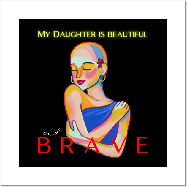 MY DAUGHTER IS BEAUTIFUL AND BRAVE Wall Art by DD Ventures